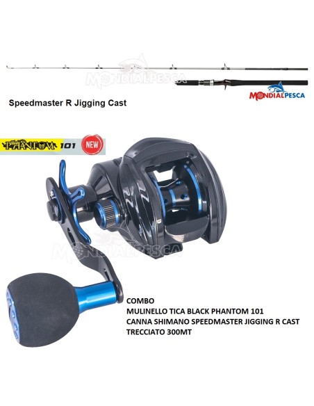 COMBO MULINELLO TICA BLACK PHANTOM 101+CANNA SHIMANO SPEEDMASTER JIGGING R CAST+TRECCIATO